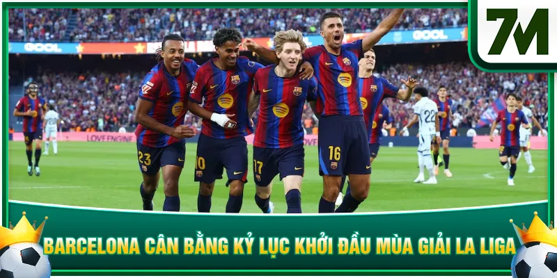 Barcelona cân bằng kỷ lục khởi đầu mùa giải La Liga