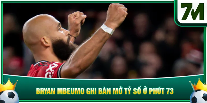 Bryan Mbeumo ghi bàn mở tỷ số ở phút 73