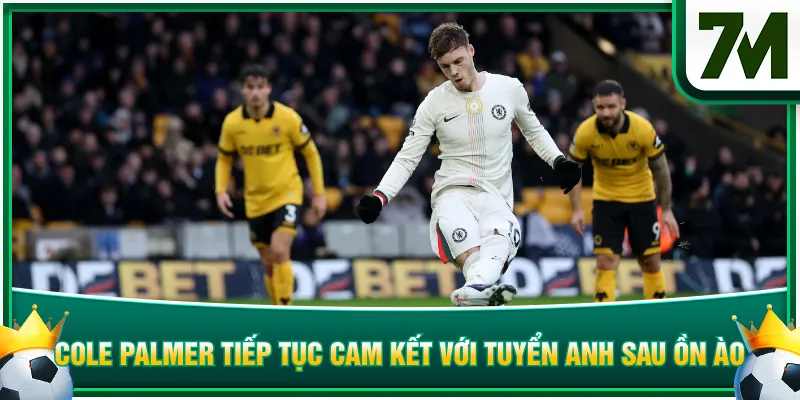 Cole Palmer tiếp tục cam kết với tuyển Anh sau ồn ào