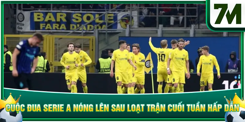 Cuộc đua Serie A nóng lên sau loạt trận cuối tuần hấp dẫn