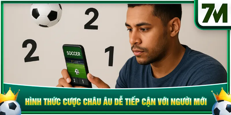 Hình thức cược châu Âu dễ tiếp cận với người mới