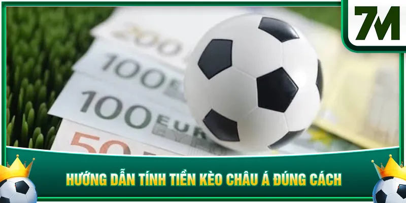 Hướng dẫn tính tiền kèo châu Á đúng cách