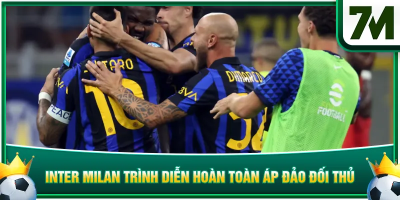 Inter Milan trình diễn hoàn toàn áp đảo đối thủ