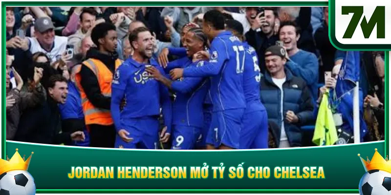 Jordan Henderson mở tỷ số cho Chelsea