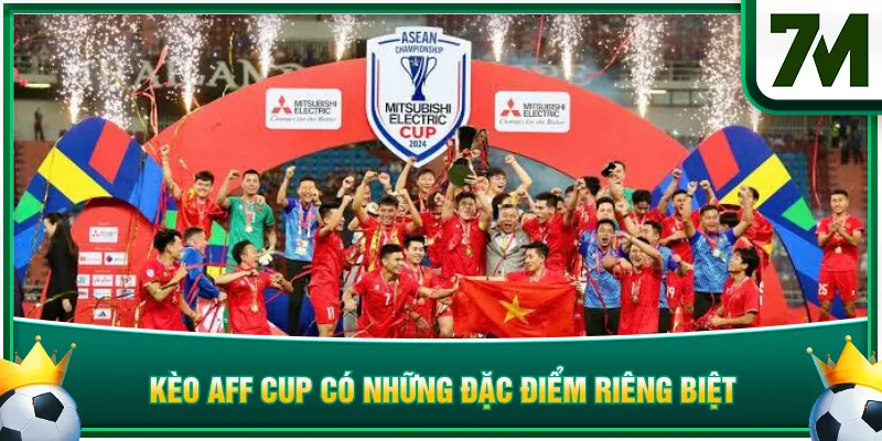 Kèo AFF Cup có những đặc điểm riêng biệt