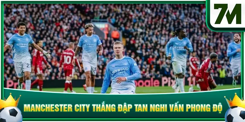 Manchester City thắng đập tan nghi vấn phong độ
