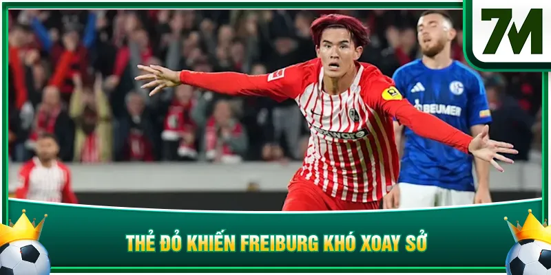 Thẻ đỏ khiến Freiburg khó xoay sở