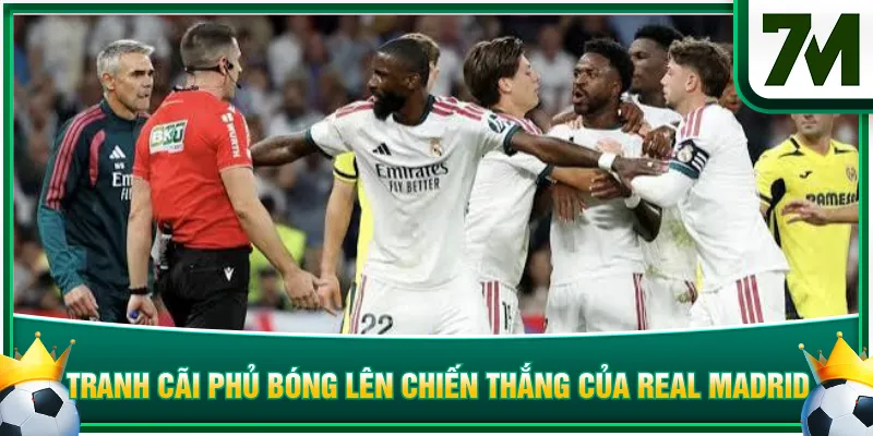 Tranh cãi phủ bóng lên chiến thắng của Real Madrid