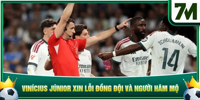 Vinícius Júnior xin lỗi đồng đội và người hâm mộ