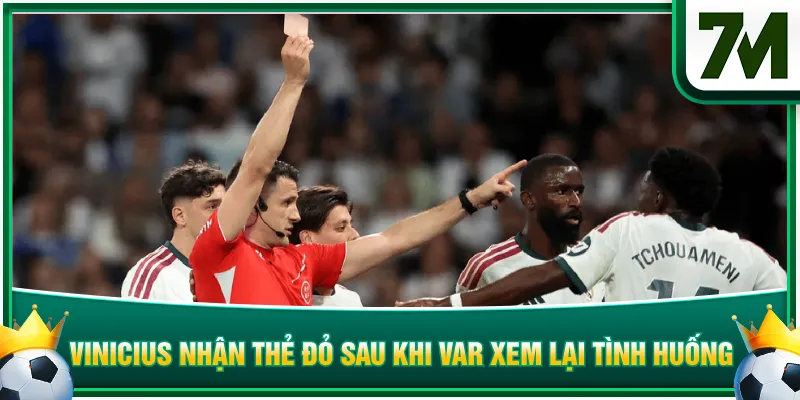Vinicius nhận thẻ đỏ sau khi VAR xem lại tình huống