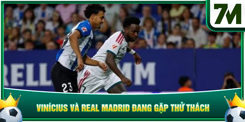 Vinícius và Real Madrid đang gặp thử thách